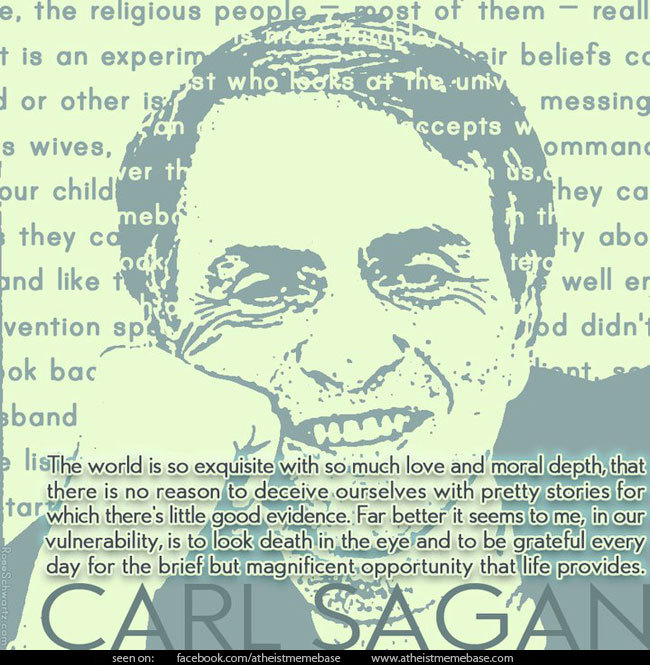 proud-atheist:  Carl Sagan – ‘Be grateful every day for the brief but magnificent