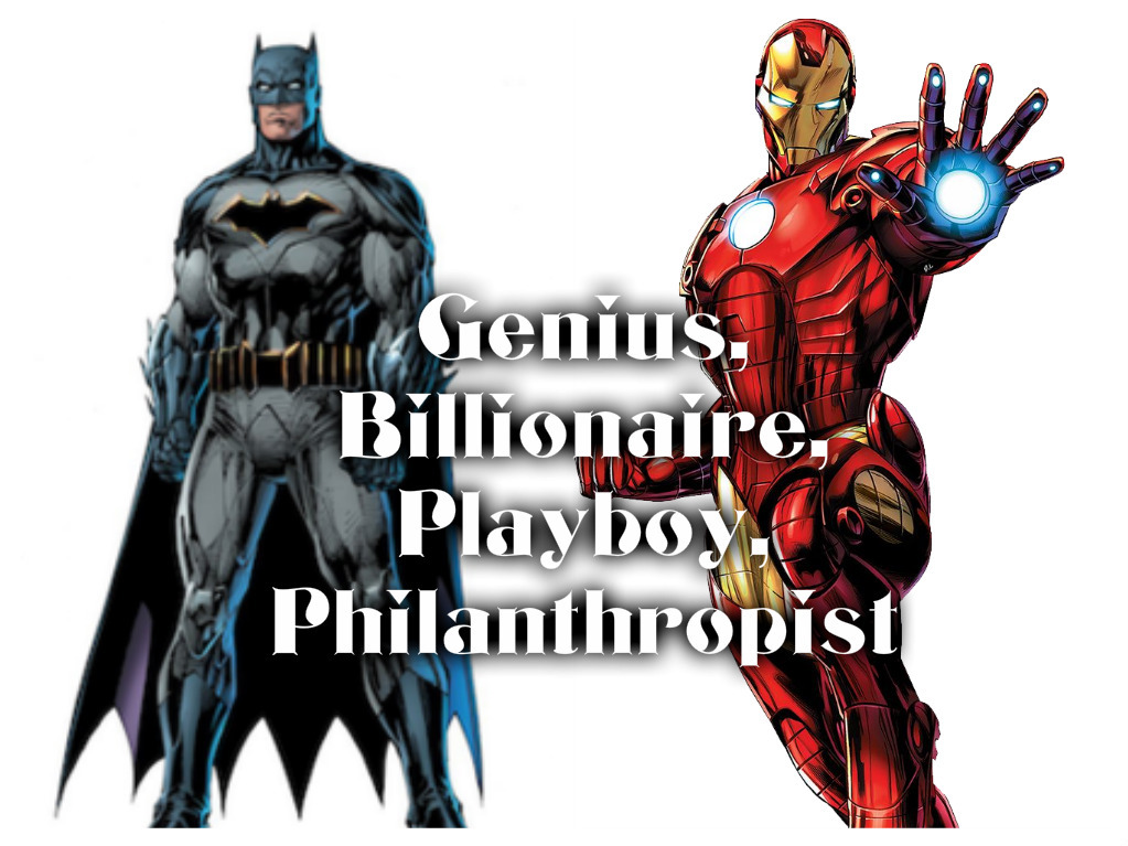 The Genius, Billionaire, Playboy, Philanthropist...