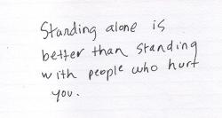 Even if you tried to LOVE those people, and even if you just forgave them every time they hurt you, because you were so afraid of being alone that you thought you were better off to be in an abusive unbalanced relationship because feeling happy SOME times