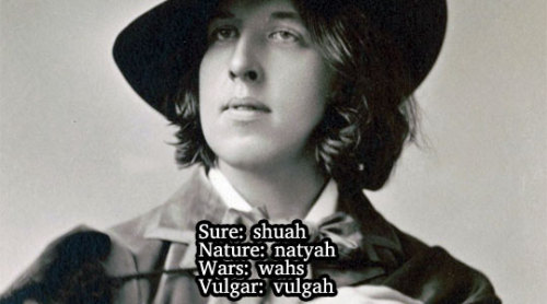 itswilderthanoscar: oscarwetnwilde: Oscar Wilde’s accent and word pronunciation written down b