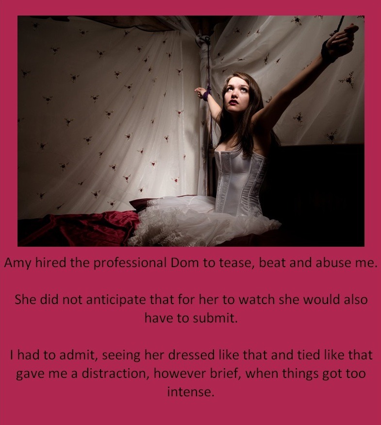 Amy hired the professional Dom to tease, beat and abuse me.She did not anticipate