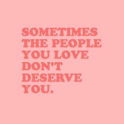 cwote:  You deserve someone who will love you the way you love them.