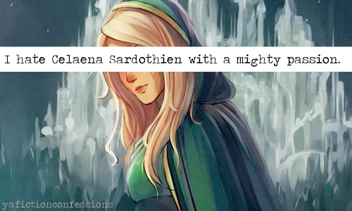 I hate Celaena Sardothien with a mighty passion. Confessed by Anonymous (Art by walkingnorth)