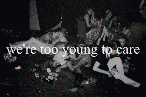 t-umblz:  We’re too young to care 