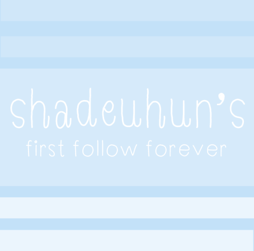 shadeuhun:Shall we get straight to it? Leggo~ ☆ To all my followers ☆It’s been almost 19 months sinc