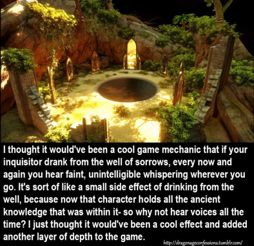 dragonageconfessions: CONFESSION:  I thought it would’ve been a cool game mechanic that i