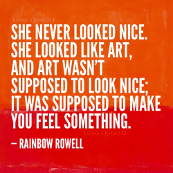 lonequixote:  she looked like art… Rainbow Rowell(via: @lonequixote)