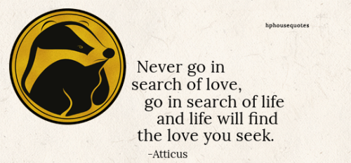 harrypotterhousequotes - HUFFLEPUFF - “Never go in search of...
