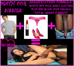 trixicd:  The Sissification Formula is a scientifically proven fact.  And who said math isn’t fun? 