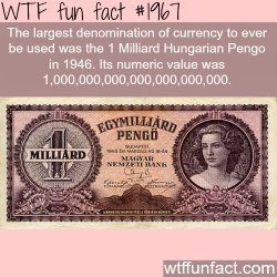 wtf-fun-factss:  Largest currency: One Milliard Hungarian Pengo - WTF fun facts