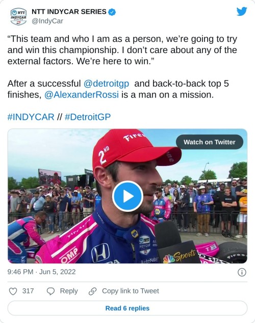 “This team and who I am as a person, we’re going to try and win this championship. I don’t care about any of the external factors. We’re here to win.”  After a successful @detroitgp and back-to-back top 5 finishes, @AlexanderRossi is a man on a mission.#INDYCAR // #DetroitGP pic.twitter.com/8szbdfvWjA  — NTT INDYCAR SERIES (@IndyCar) June 5, 2022
