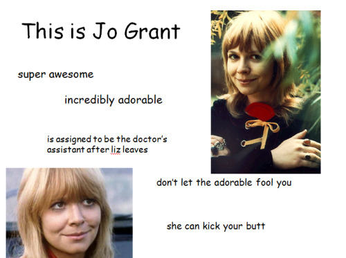 stephadoo:Classic Who Ladies Are Awesome → Jo Grant