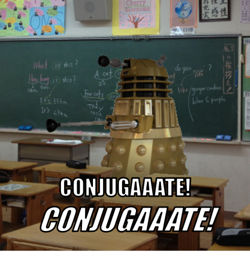 Coniugaaate!Coniugaaate!Deleci derivare debemus!!!Daleci Qui Linguistae Sunt.o-eheu:Linguist Daleks.
