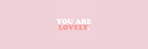 you are lovely