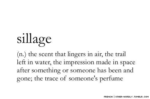 pronunciation | ‘sE-yazhnotes | sillage is how close a perfume stays to your skin; perfume wit