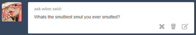 whatsa-smut:  This is the smuttiest smut I have ever smutted.  That IS really smutty.