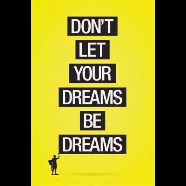 Dreams don t work unless you do