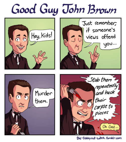 the-tabbycat-witch:John Brown is a good role model for people of all ages