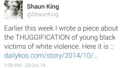 mixedfreckle:land-of-propaganda:The thuggification of young black victims of white violence: Is thug the new n——r?— (Read Shaun King’s full report) —(10/23)  Yes