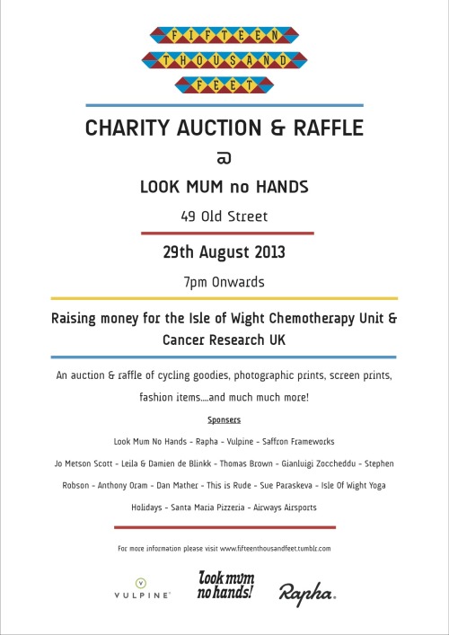 Fifteen Thousand Feet — a charity auction & raffle at Look Mum No Hands
• Start: 29 August 2013 7:00 pm
• Finish: 29 August 2013 10:00 pm
• Venue: Look Mum No Hands!, 49 Old Street, London, EC1V 9HX
An auction and raffle of cycling goodies,...