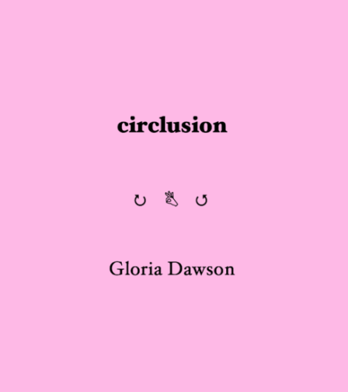 we have a new pamphlet out: circlusion by Gloria Dawson, aka @trespassingassemblies !you can buy it 