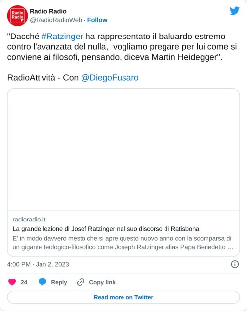 "Dacché #Ratzinger ha rappresentato il baluardo estremo contro l'avanzata del nulla, vogliamo pregare per lui come si conviene ai filosofi, pensando, diceva Martin Heidegger".   RadioAttività - Con @DiegoFusaro https://t.co/8Smgdp5QsJ  — Radio Radio (@RadioRadioWeb) January 2, 2023