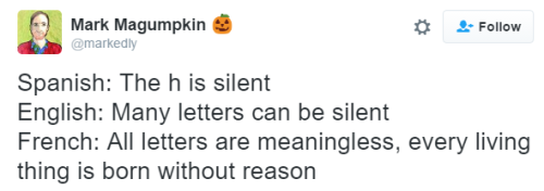 beggars-opera:Irish: Half the letters are silent deliberately to confuse and annoy the English