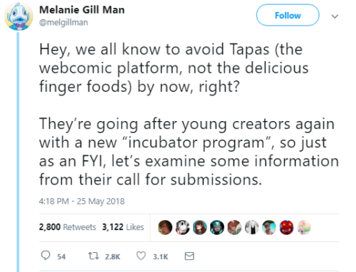 ayellowbirds: Thread by @melgillman​ on Twitter, about dubious recent offers to creators from the webcomics platform Tapas. Transcription follows:    Hey, we all know to avoid Tapas (the webcomic platform, not the delicious finger foods) by now, right?