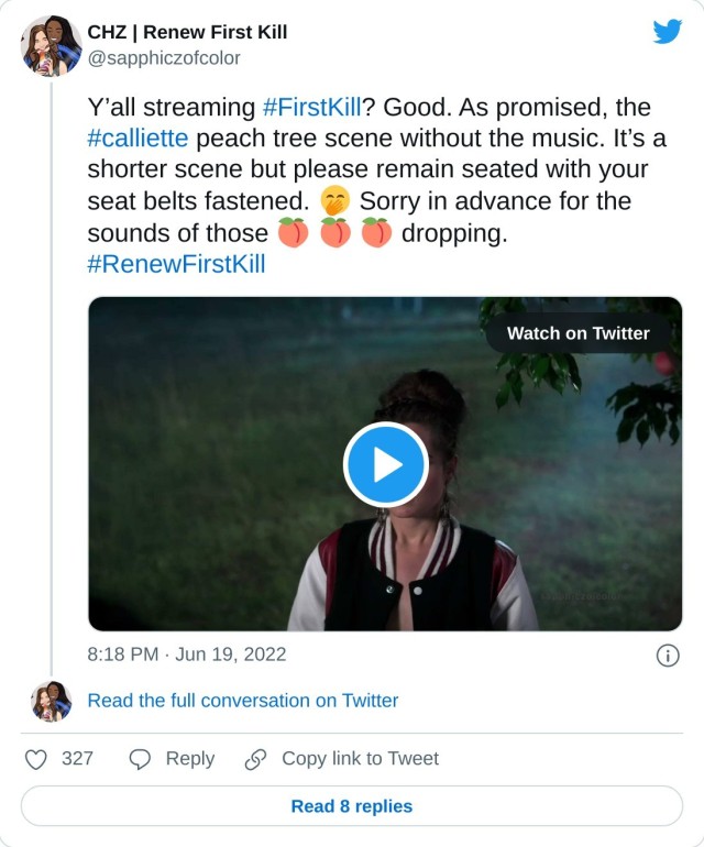 Y’all streaming #FirstKill? Good. As promised, the #calliette peach tree scene without the music. It’s a shorter scene but please remain seated with your seat belts fastened. Sorry in advance for the sounds of those dropping. #RenewFirstKill pic.twitter.com/mgZdXWaKiu — CHZ | Renew First Kill (@sapphiczofcolor) June 19, 2022