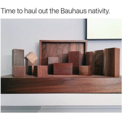 the-real-seebs:   copperbadge:   neutralmilk:  guys my humorless architect parents laughed at a meme for the first time today damn i feel like the proud parent  Always reblog the Bauhaus Jesus.    i am so proud of humorless architect parents finally