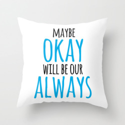 pillows4you:  Maybe Okay Will Be Our Always