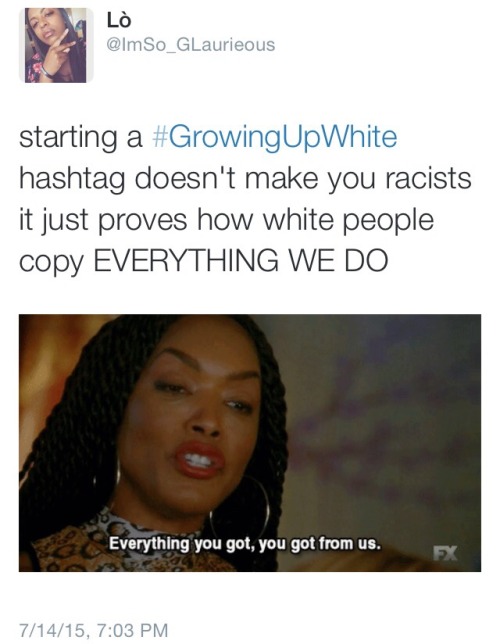 fedupblackwoman:  dangerouslycautious:  glaurieousmind:  White people made the growing up white hashtag in retaliation to a hashtag that had NOTHING to do with them or race in general.  ^!!!!  Every time black people make something fun and carefree on