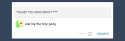 ask-lily-the-tiny-pony:ask-mystery-pony:“Cutie~~”