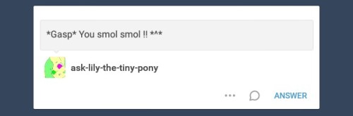 ask-lily-the-tiny-pony:ask-mystery-pony:“Cutie~~” 5/8 @ask-lily-the-tiny-ponySmol friend !! *^*x3