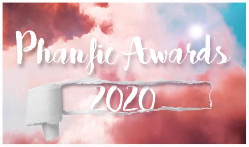 phanficawards:phanficawards:Welcome to the Phanfic Awards 2020 Edition!Yes, the phanfic awards are r