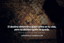 Lopensaste:  El Destino Determina Quién Entra En Tu Vida…