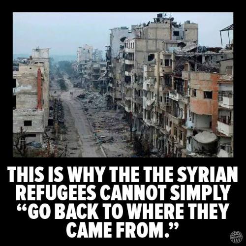 saywhat-politics: This is why the Syrian refugees cannot simply “go back to where they came fr