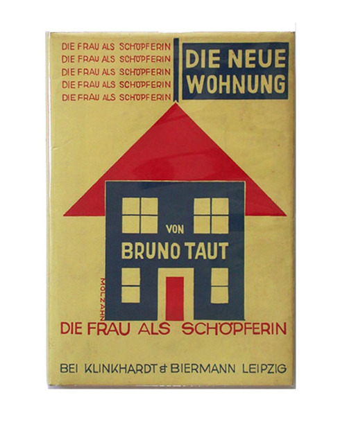 Bruno Taut, Die neue Wohnung - die Frau als Schöpferin, 1924. The new apartment - the woman as creat