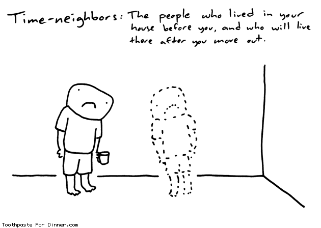toothpastecomics: Time neighbors. From Toothpaste For Dinner.