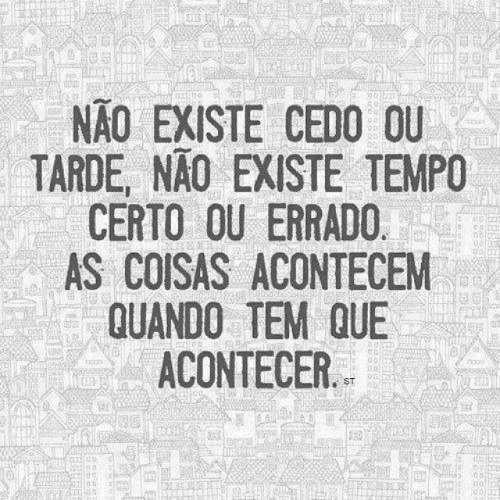  A alegria não está nas coisas, está em nós. 