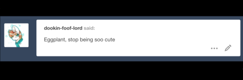 ask-nasu-eggplant:@dookin-foof-lord I’m Not Cute!!!! >:You can be both, y’know~ :3c