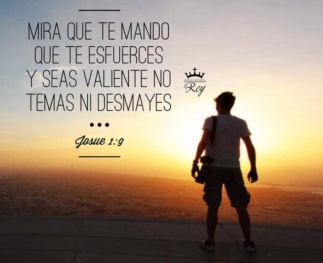 «Mira que te mando que te esfuerces y seas valiente; no temas ni desmayes, porque Jehová tu Dios estará contigo en dondequiera que vayas.»
‭‭Josué‬ ‭1:9‬ ‭
#Dios #Jehova #Yahveh #Jesus #Jesucristo #JesusCristo #Cristo #EspirituSanto #EspirituDeDios...