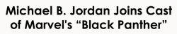 nevaehtyler:  destinyrush:  It is still unclear who Jordan will play, but rumor has it he could be a villain.  That’s more melanin in 2 hours than in all the previous Marvel movies combined  