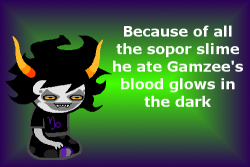 homestuckfluffcanons:   Because of all the sopor slime he ate Gamzee’s blood glows in the dark Suggested anonymously