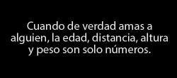 albertochalla:  Cuando de verdad amas a alguien, la edad, distancia, altura y peso solo son números Amar es ver los defectos perfectos