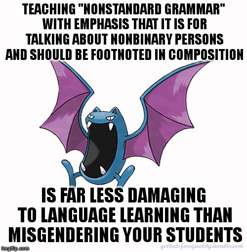 golbatsforequality:Teaching “nonstandard grammar” with emphasis that it is for talking about nonbina