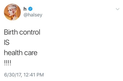 xcxbxlx:thoughts-of-an-x-factor:Fuck you if you don’t think Birth Control is healthcare.Halsey said 