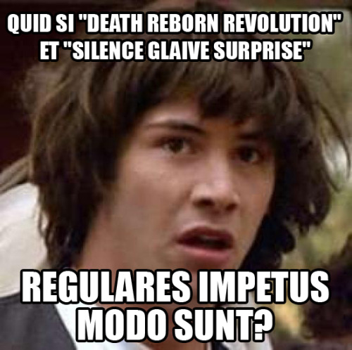 Quid si “Death Reborn Revolution” et “Silence Glaive Surprise”Regulares impe