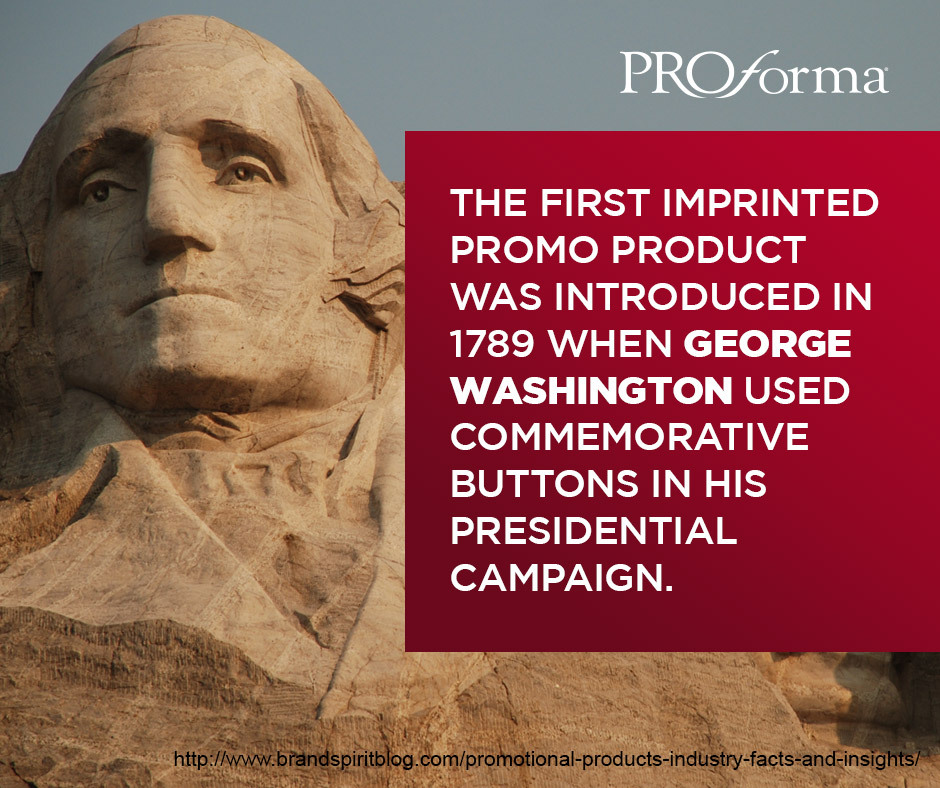 The first imprinted promo product was introduced in 1789 when George Washington used commemorative buttons in his presidential campaign.
http://www.brandspiritblog.com/promotional-products-industry-facts-and-insights/