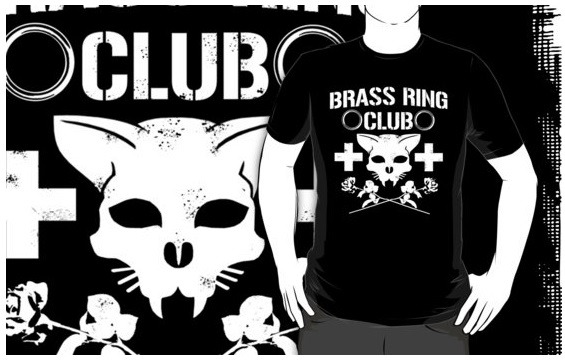 http://www.redbubble.com/people/rendowgird/works/13658518-brass-ring-club I can&rsquo;t
